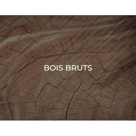 BOIS BRUTS